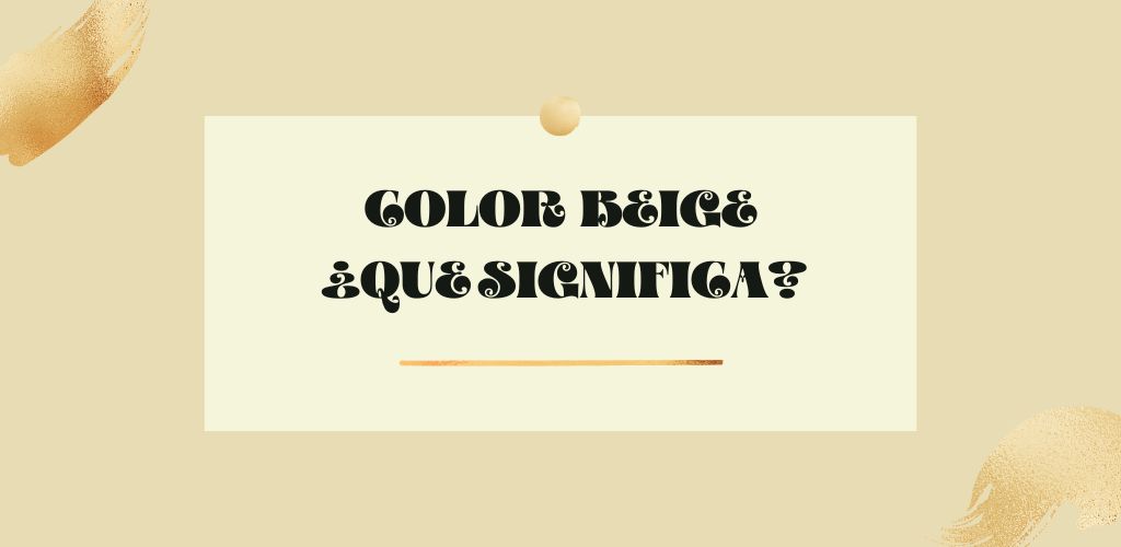 Significado del color beige | Símbolo de la sencillez y la comodidad