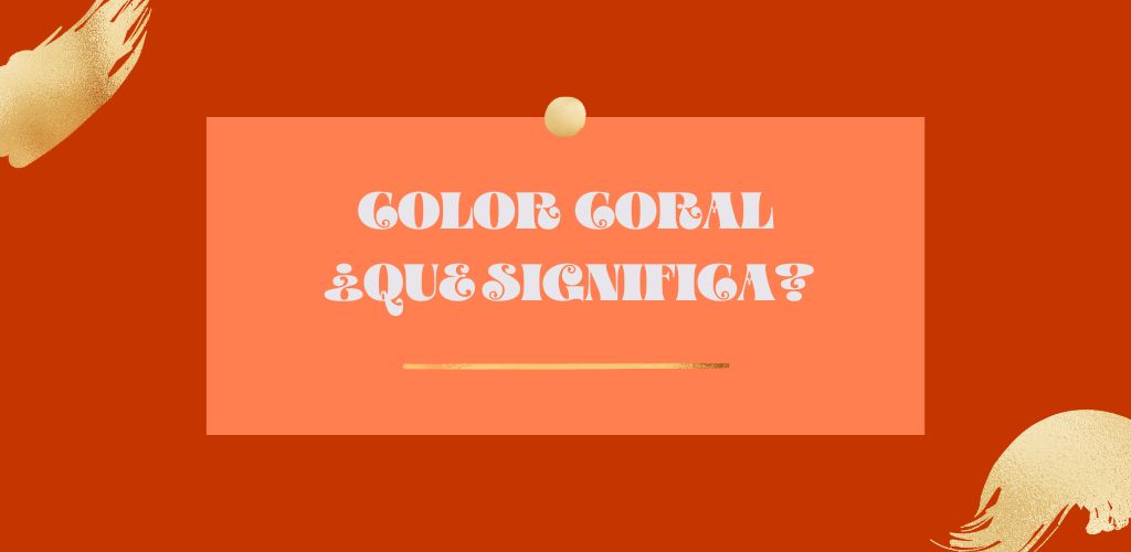 Significado del color coral | Símbolo de la calidez y la aceptación